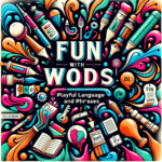 Fun With Words: Playful Language Tips and Phrases